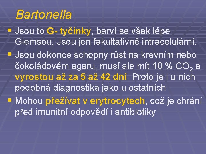 Bartonella § Jsou to G- tyčinky, barví se však lépe Giemsou. Jsou jen fakultativně