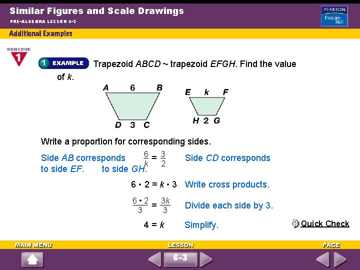 Similar Figures and Scale Drawings PRE-ALGEBRA LESSON 6 -3 Trapezoid ABCD ~ trapezoid EFGH.