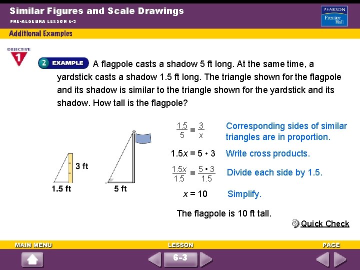 Similar Figures and Scale Drawings PRE-ALGEBRA LESSON 6 -3 A flagpole casts a shadow