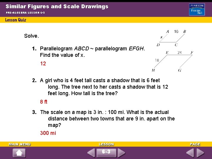 Similar Figures and Scale Drawings PRE-ALGEBRA LESSON 6 -3 Solve. 1. Parallelogram ABCD ~