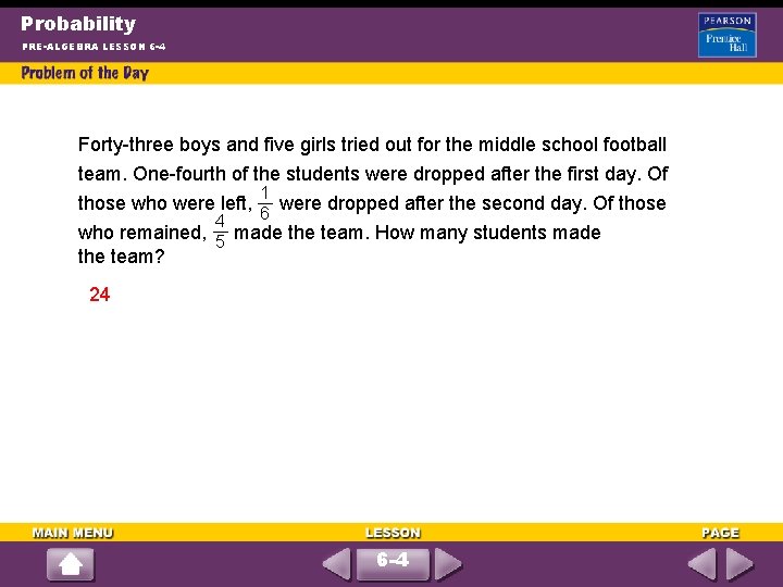 Probability PRE-ALGEBRA LESSON 6 -4 Forty-three boys and five girls tried out for the