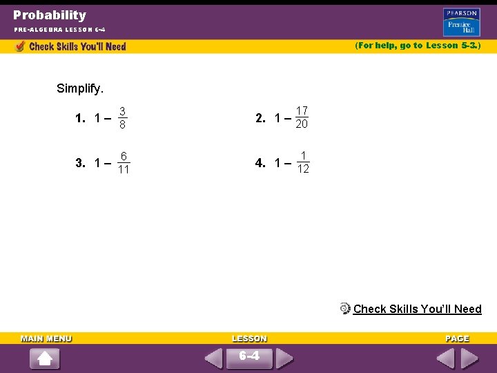 Probability PRE-ALGEBRA LESSON 6 -4 (For help, go to Lesson 5 -3. ) Simplify.