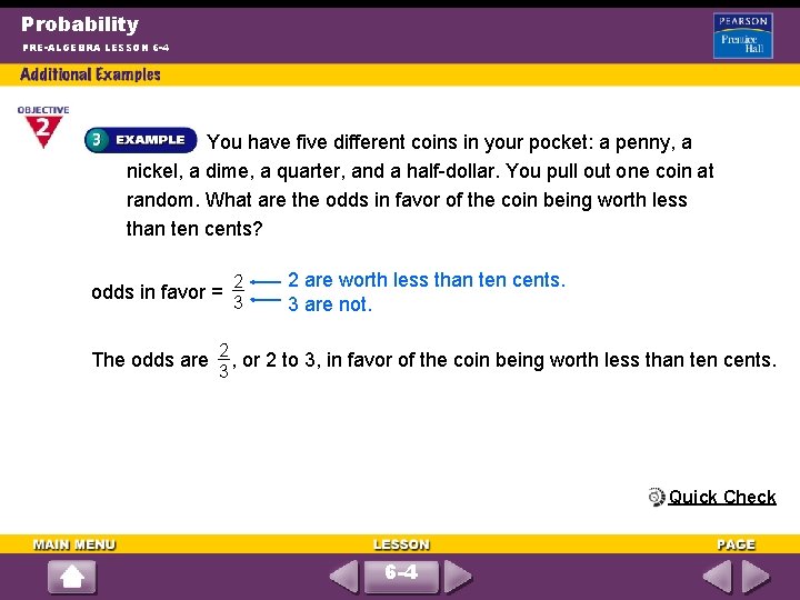 Probability PRE-ALGEBRA LESSON 6 -4 You have five different coins in your pocket: a