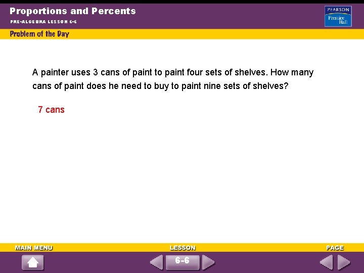 Proportions and Percents PRE-ALGEBRA LESSON 6 -6 A painter uses 3 cans of paint