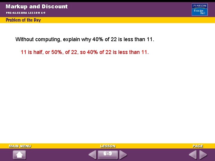 Markup and Discount PRE-ALGEBRA LESSON 6 -9 Without computing, explain why 40% of 22