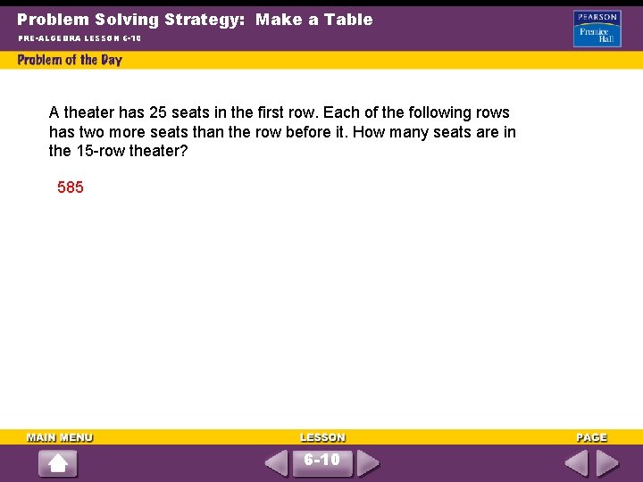 Problem Solving Strategy: Make a Table PRE-ALGEBRA LESSON 6 -10 A theater has 25