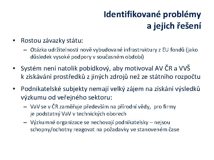 Identifikované problémy a jejich řešení • Rostou závazky státu: – Otázka udržitelnosti nově vybudované