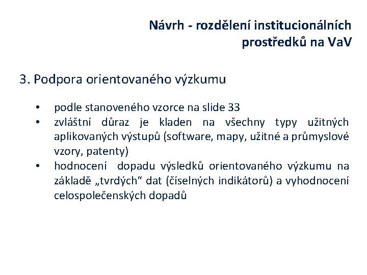 Návrh - rozdělení institucionálních prostředků na Va. V 3. Podpora orientovaného výzkumu • •