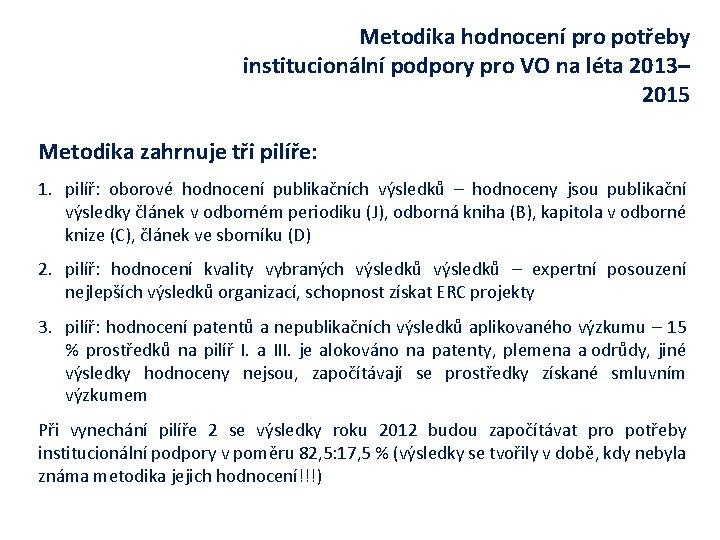 Metodika hodnocení pro potřeby institucionální podpory pro VO na léta 2013– 2015 Metodika zahrnuje