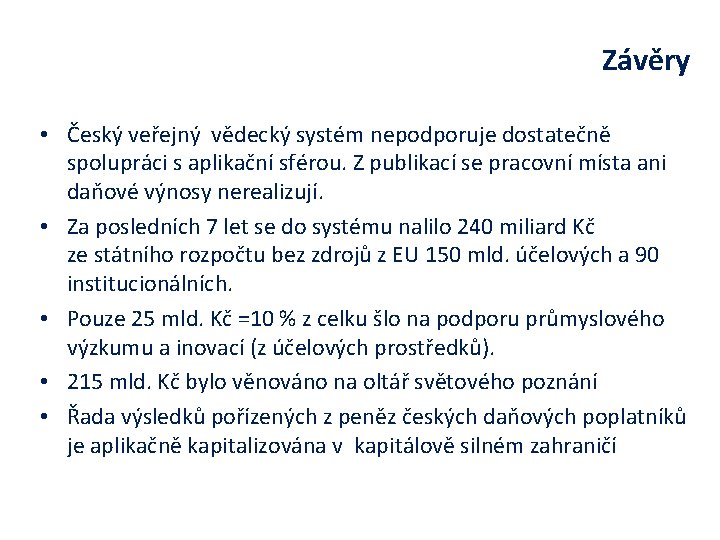 Závěry • Český veřejný vědecký systém nepodporuje dostatečně spolupráci s aplikační sférou. Z publikací