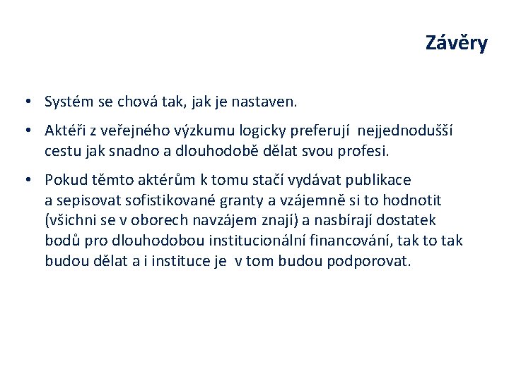 Závěry • Systém se chová tak, jak je nastaven. • Aktéři z veřejného výzkumu