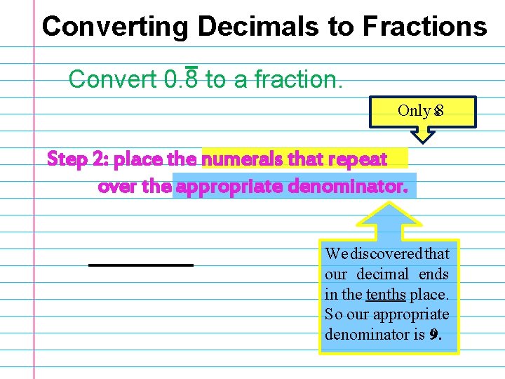 Converting Decimals to Fractions Convert 0. 8 to a fraction. Only 88 Step 2:
