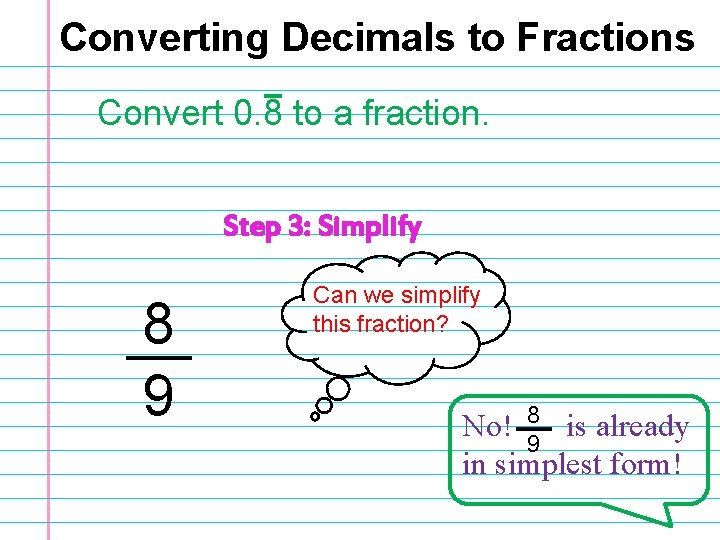 Converting Decimals to Fractions Convert 0. 8 to a fraction. Step 3: Simplify 8