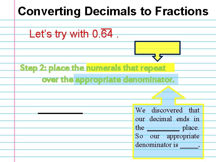 Converting Decimals to Fractions Let’s try with 0. 64. Step 2: place the numerals
