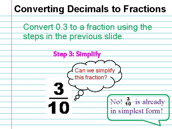 Converting Decimals to Fractions Convert 0. 3 to a fraction using the steps in