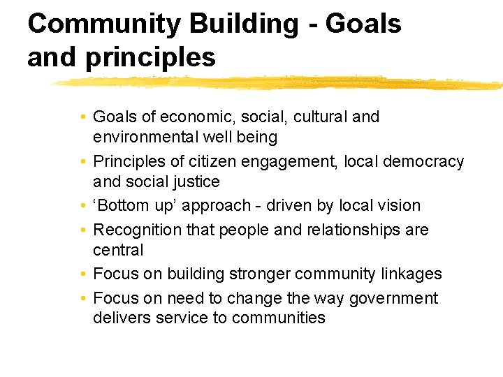 Community Building - Goals and principles • Goals of economic, social, cultural and environmental