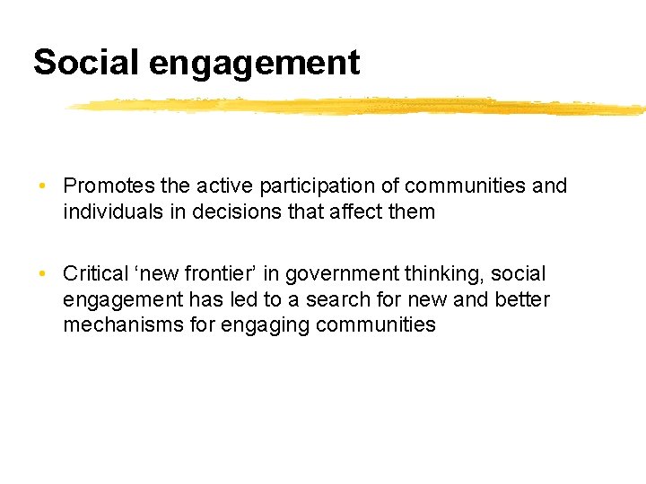 Social engagement • Promotes the active participation of communities and individuals in decisions that
