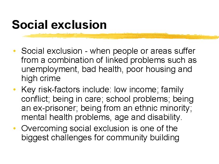 Social exclusion • Social exclusion - when people or areas suffer from a combination