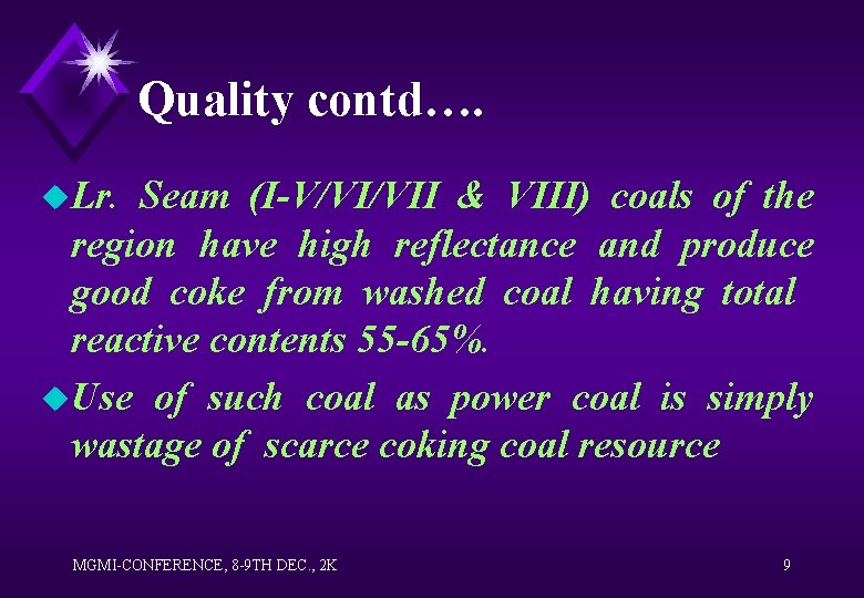 Quality contd…. u. Lr. Seam (I-V/VI/VII & VIII) coals of the region have high