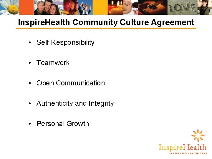 Inspire. Health Community Culture Agreement • Self-Responsibility • Teamwork • Open Communication • Authenticity