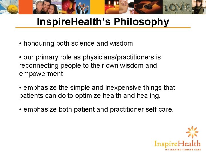 Inspire. Health’s Philosophy • honouring both science and wisdom • our primary role as