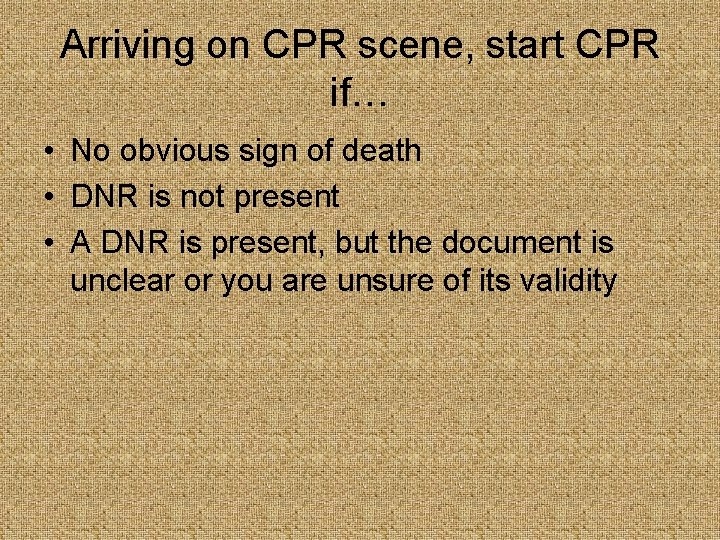 Arriving on CPR scene, start CPR if… • No obvious sign of death •