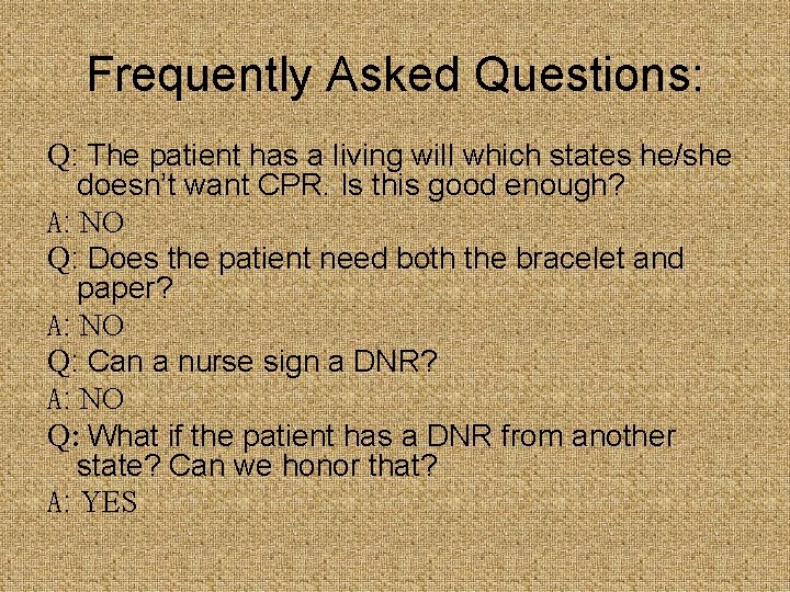 Frequently Asked Questions: Q: The patient has a living will which states he/she doesn’t