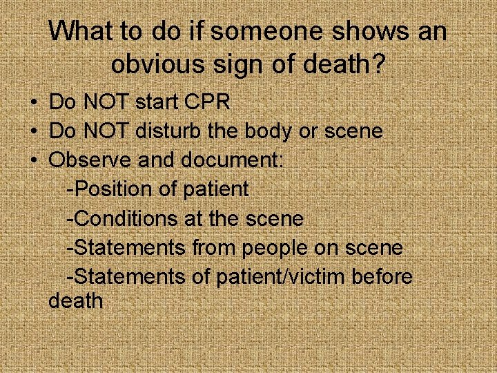 What to do if someone shows an obvious sign of death? • Do NOT