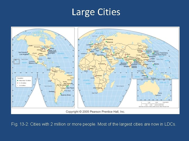 Large Cities Fig. 13 -2: Cities with 2 million or more people. Most of