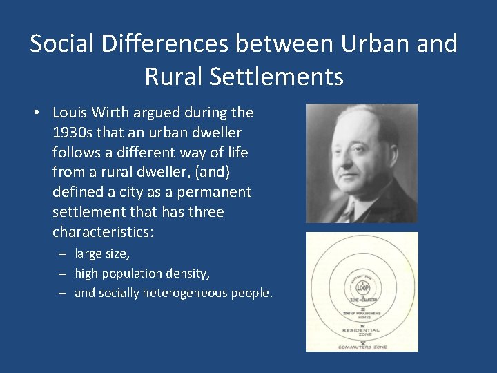 Social Differences between Urban and Rural Settlements • Louis Wirth argued during the 1930