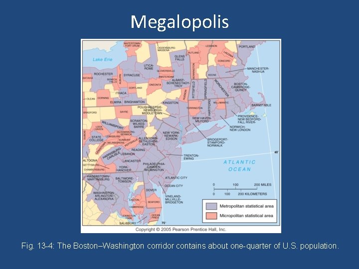 Megalopolis Fig. 13 -4: The Boston–Washington corridor contains about one-quarter of U. S. population.