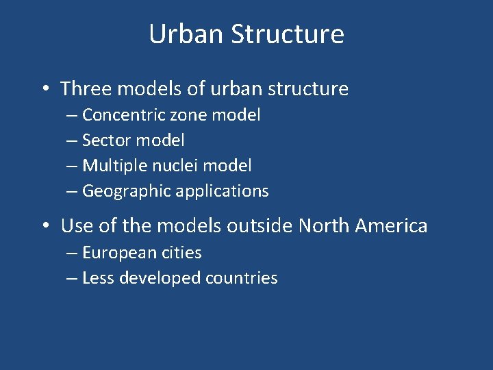Urban Structure • Three models of urban structure – Concentric zone model – Sector