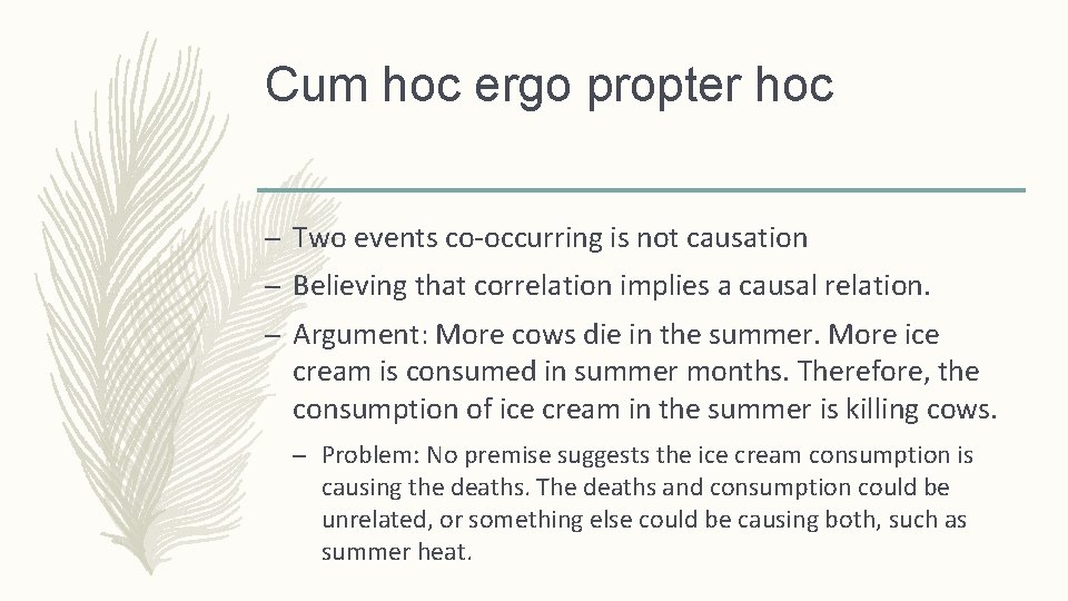 Cum hoc ergo propter hoc – Two events co-occurring is not causation – Believing