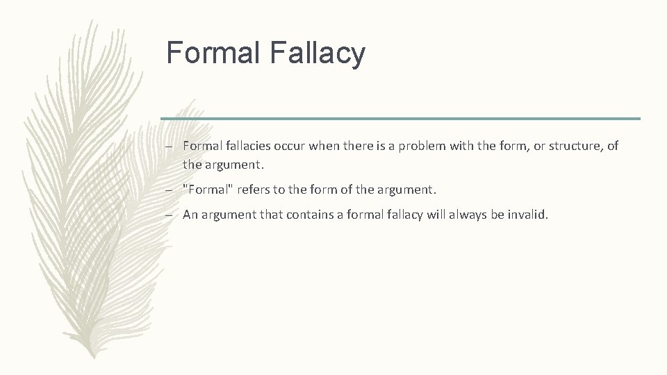 Formal Fallacy – Formal fallacies occur when there is a problem with the form,