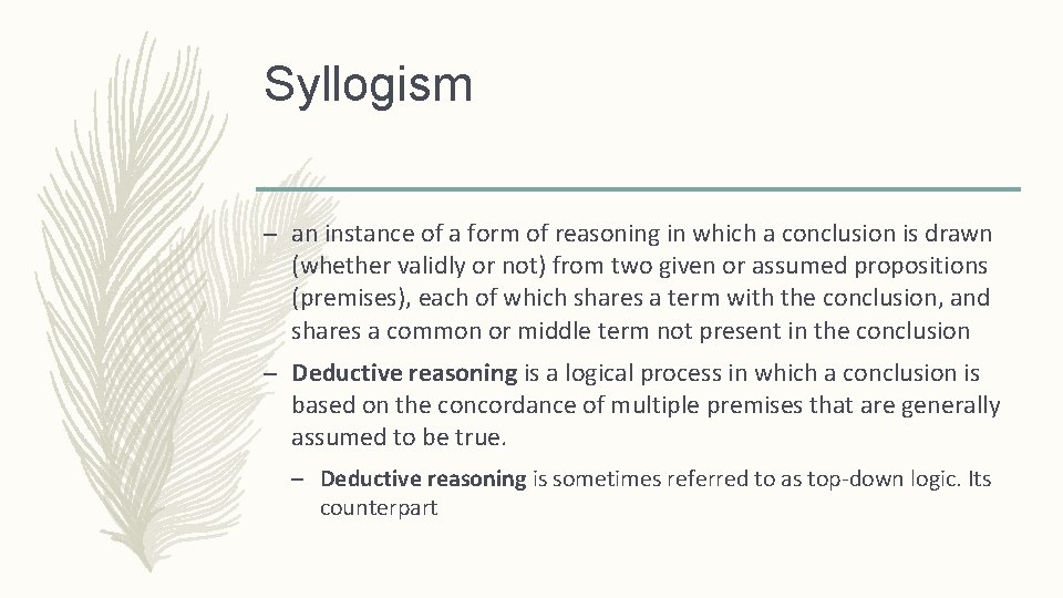 Syllogism – an instance of a form of reasoning in which a conclusion is