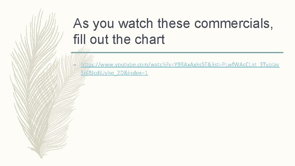 As you watch these commercials, fill out the chart – https: //www. youtube. com/watch?