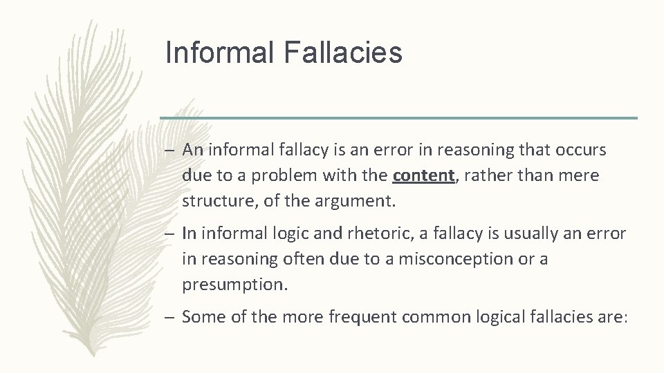Informal Fallacies – An informal fallacy is an error in reasoning that occurs due