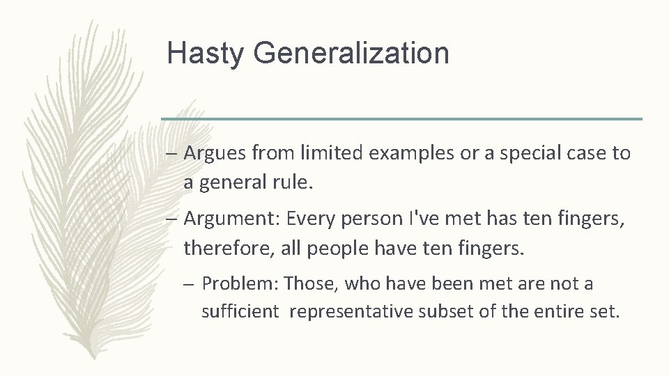 Hasty Generalization – Argues from limited examples or a special case to a general