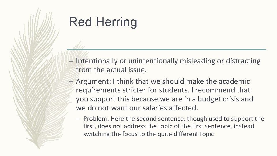 Red Herring – Intentionally or unintentionally misleading or distracting from the actual issue. –