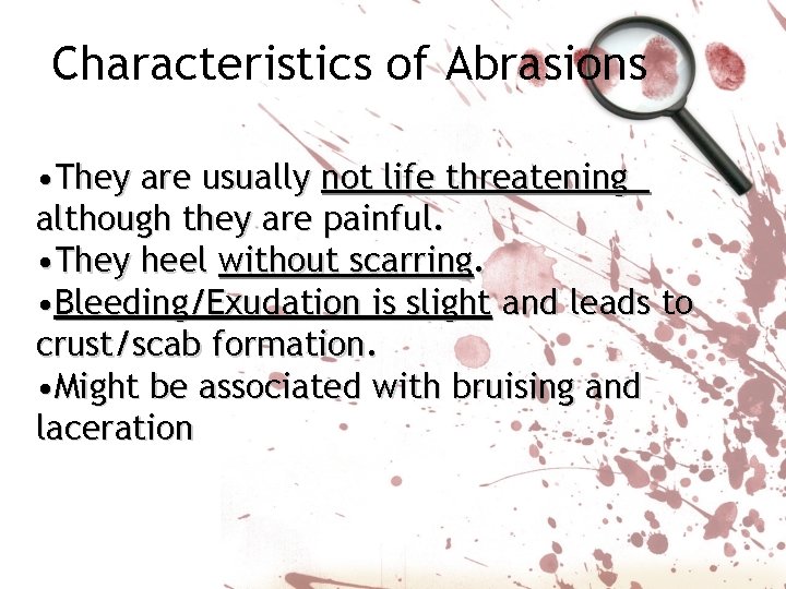 Characteristics of Abrasions • They are usually not life threatening although they are painful.