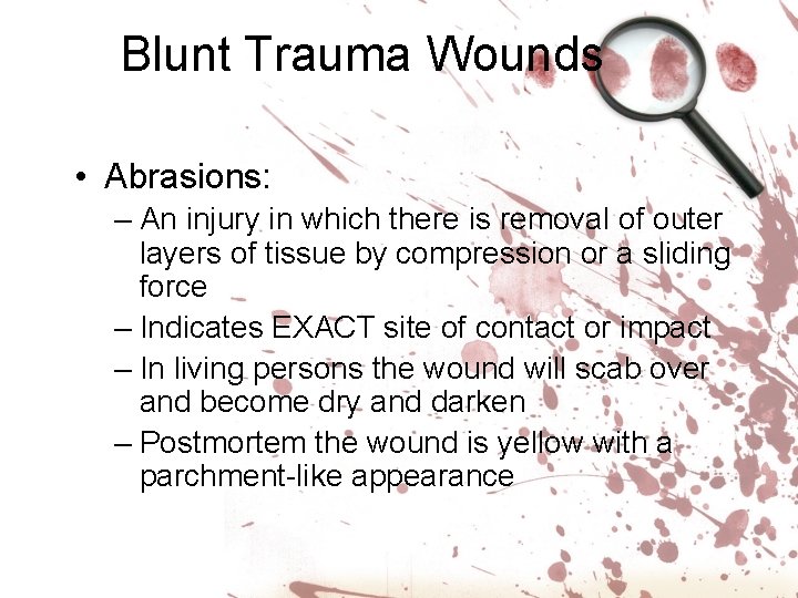 Blunt Trauma Wounds • Abrasions: – An injury in which there is removal of