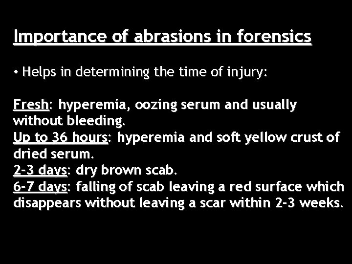 Importance of abrasions in forensics • Helps in determining the time of injury: Fresh: