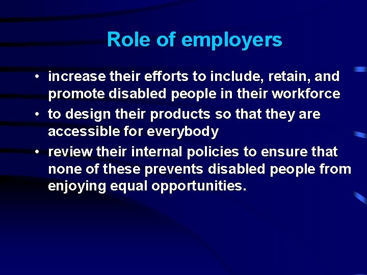 Role of employers • increase their efforts to include, retain, and promote disabled people