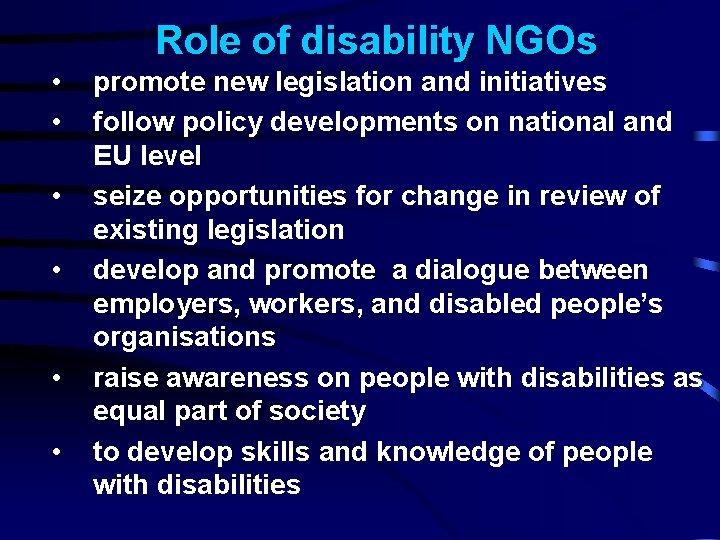 Role of disability NGOs • • • promote new legislation and initiatives follow policy