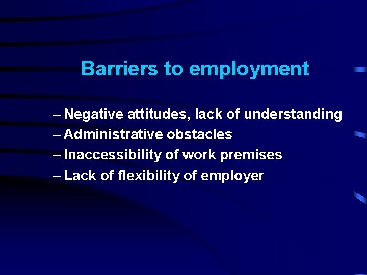 Barriers to employment – Negative attitudes, lack of understanding – Administrative obstacles – Inaccessibility