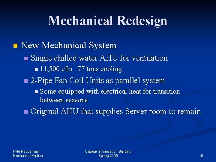 Mechanical Redesign n New Mechanical System n Single chilled water AHU for ventilation n