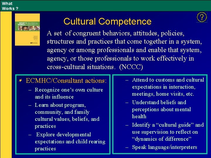 What Works ? Cultural Competence A set of congruent behaviors, attitudes, policies, structures and