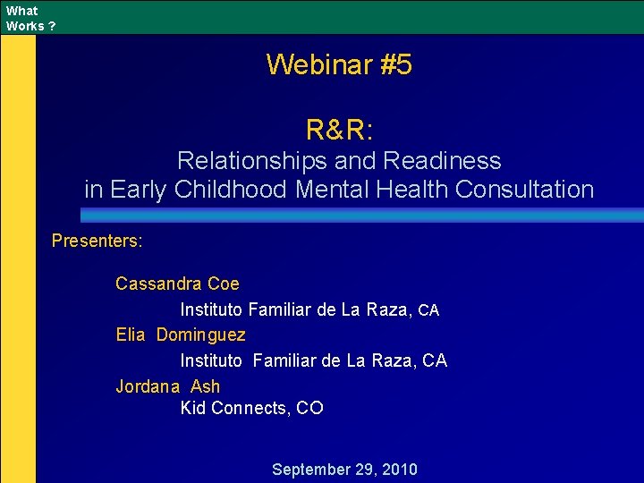 What Works ? Webinar #5 R&R: Relationships and Readiness in Early Childhood Mental Health