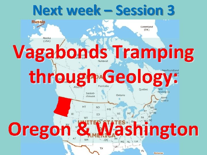Next week – Session 3 Vagabonds Tramping through Geology: Oregon & Washington 