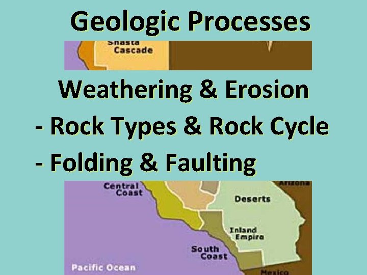 Geologic Processes Weathering&&Erosion - Weathering - Rock Types & Rock Cycle - Folding &